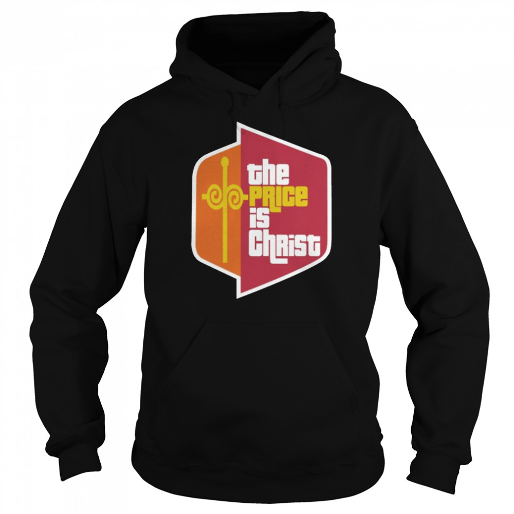 The Price Is Christ T Shirt Unisex Hoodie