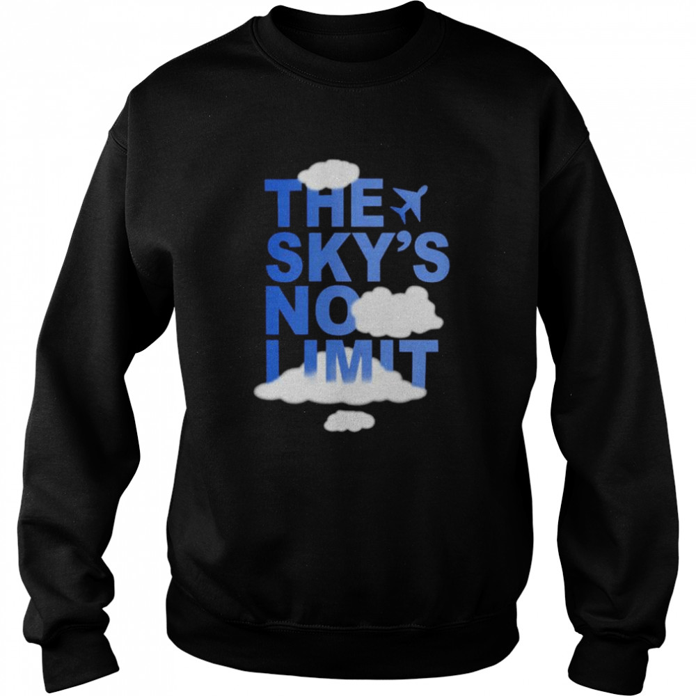 The Sky’s No Limit Shirt Unisex Sweatshirt