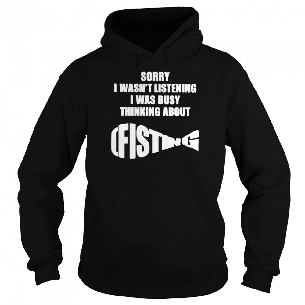 The good  sorry I wasn’t listening I was busy thinking about fisting  Unisex Hoodie