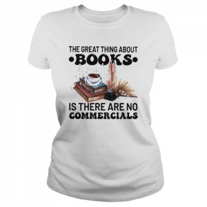 The great thing about Books is there are no Commercials  Classic Women's T-shirt