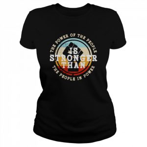 The power of the people is stronger than the people in power  Classic Women's T-shirt