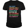 The state controlling a woman’s body feminist women  Classic Men's T-shirt