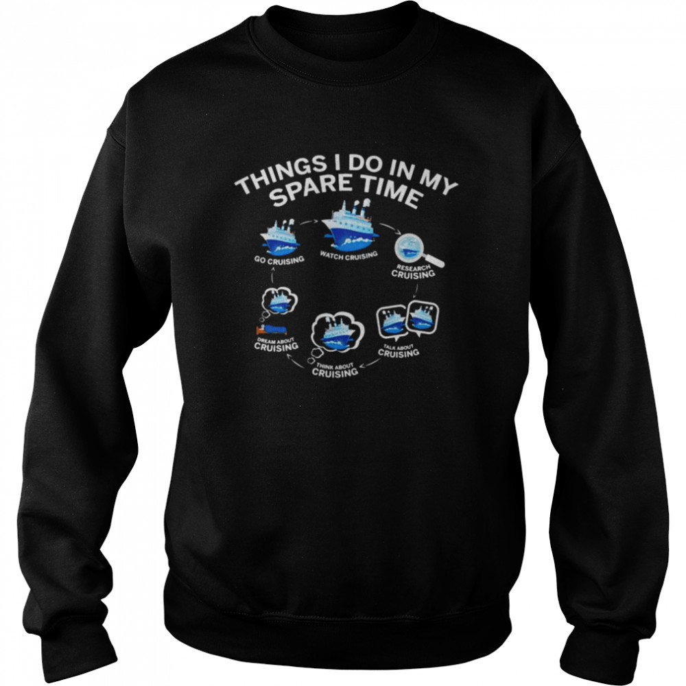 Things I do in my spare time go cruising watch cruising  Unisex Sweatshirt