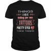 Things I have going for me tattoos pretty eyes thick thighs  Classic Men's T-shirt