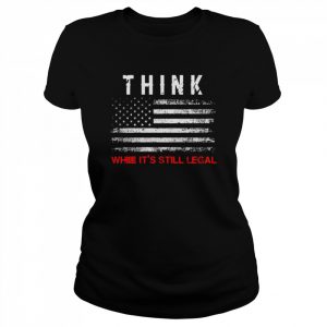 Think while it’s legal American flag  Classic Women's T-shirt