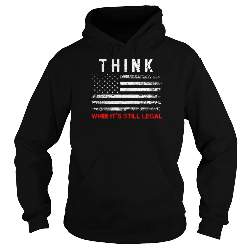 Think while it’s legal American flag  Unisex Hoodie