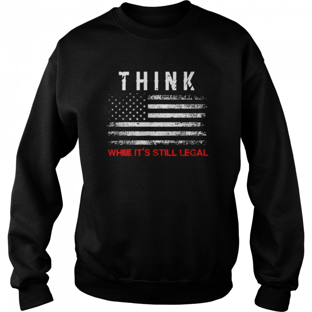 Think while it’s legal American flag  Unisex Sweatshirt