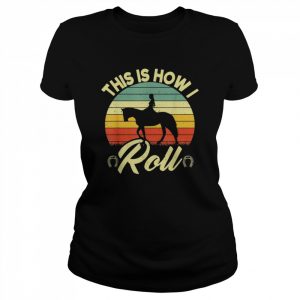 This Is How I Roll Retro Horses Horseback Riding Girls Shirt Classic Women's T-shirt