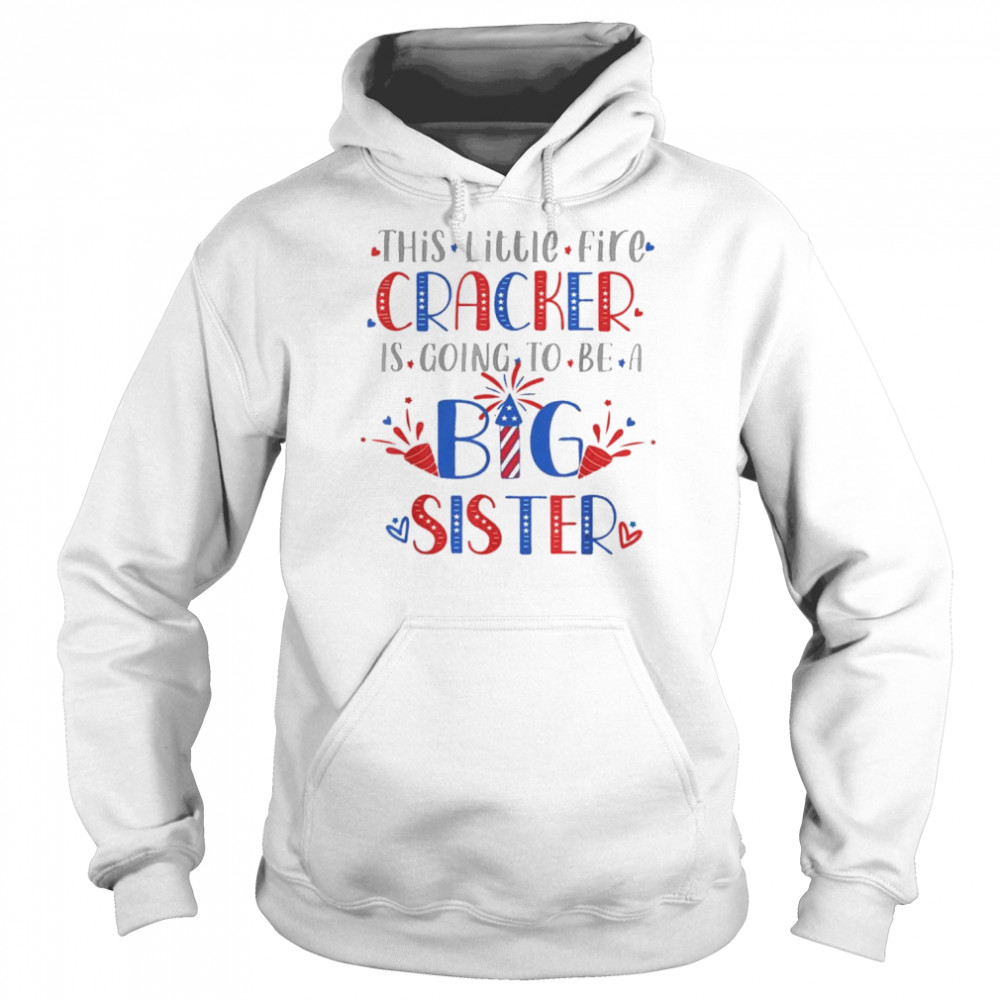 This Little Firecracker Is Going To Be Big Sister, 4th July Shirt Unisex Hoodie