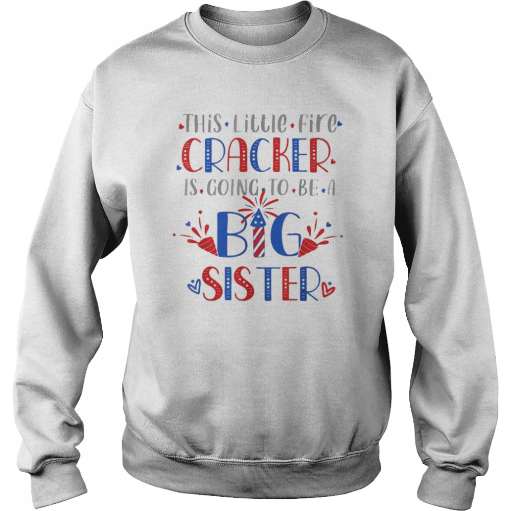 This Little Firecracker Is Going To Be Big Sister, 4th July Shirt Unisex Sweatshirt