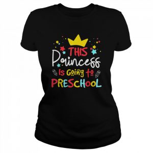 This Princess Is Going to Preschool Back To School T-Shirt Classic Women's T-shirt