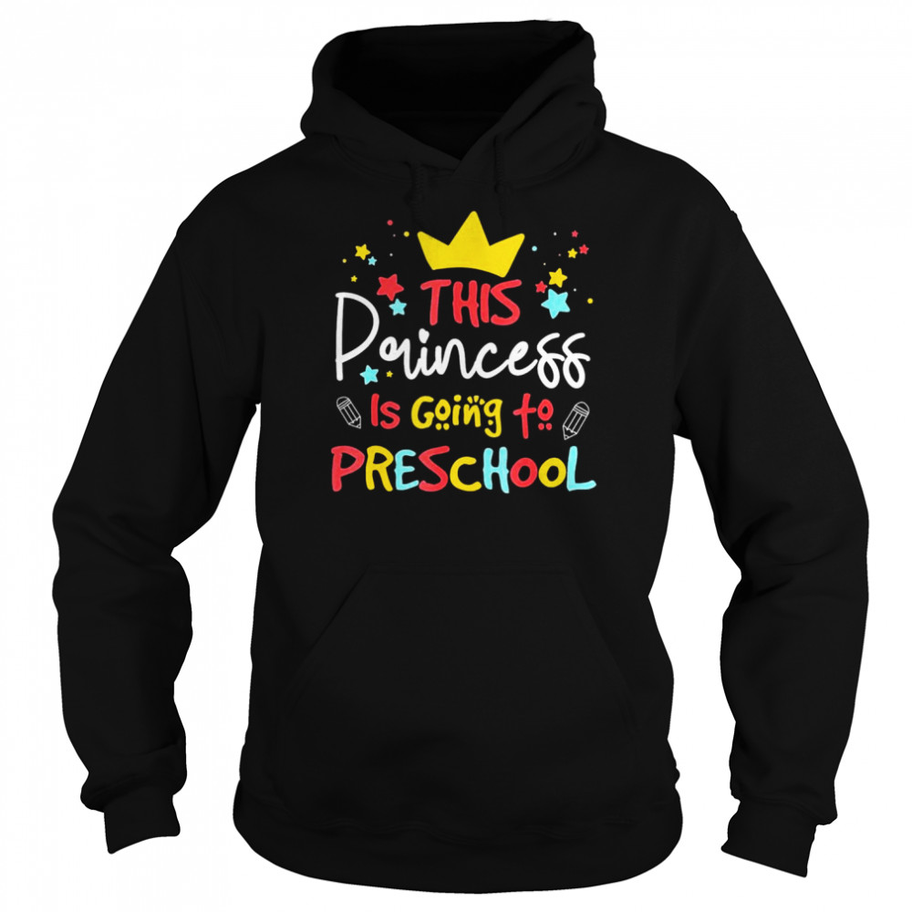 This Princess Is Going to Preschool Back To School T-Shirt Unisex Hoodie