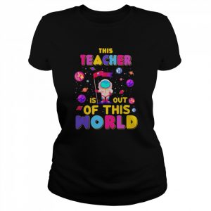 This Teacher Is Out Of This World Shirt Classic Women's T-shirt