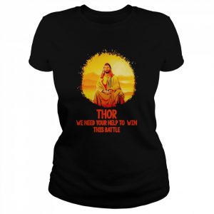 Thor we need your help to win this battle  Classic Women's T-shirt