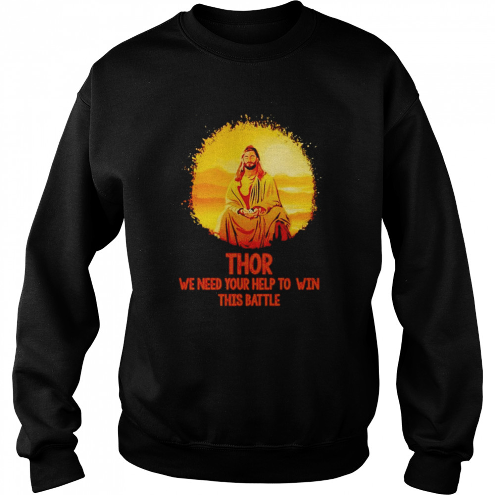 Thor we need your help to win this battle  Unisex Sweatshirt