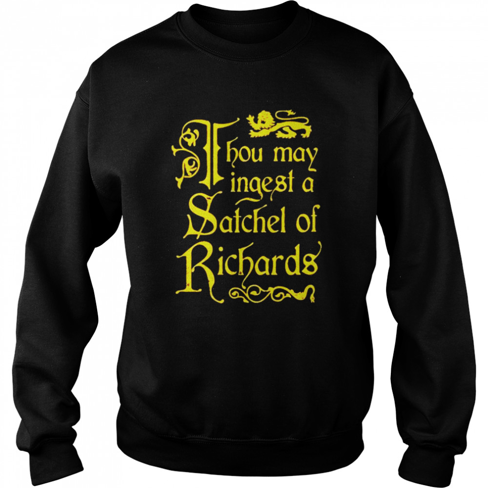 Thou May Ingest a Satchel of Richards unisex T- Unisex Sweatshirt