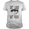 Threatening Auras Get Loud Get Fuck Shirt Classic Men's T-shirt