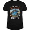 Time to Get Ship Faced and Get a Little Nauti Cruising Cruise Fans  Classic Men's T-shirt