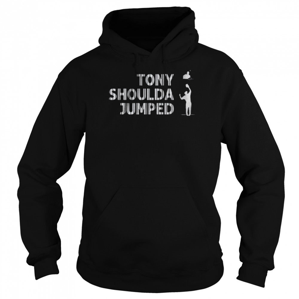 Tony shoulda jumped  Unisex Hoodie