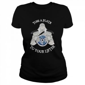 Toss a plate to your lifter  Classic Women's T-shirt