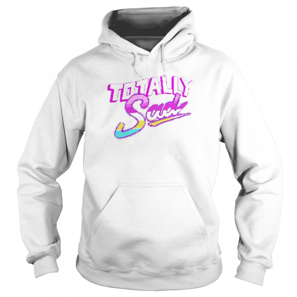 Totally Sad  Unisex Hoodie