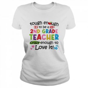 Tough Enough To Be A 2nd Grade Teacher Crazy Enough To Love It Shirt Classic Women's T-shirt