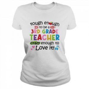 Tough Enough To Be A 3rd Grade Teacher Crazy Enough To Love It Shirt Classic Women's T-shirt