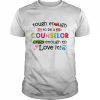 Tough Enough To Be A Counselor Crazy Enough To Love It Shirt Classic Men's T-shirt