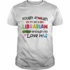 Tough Enough To Be A Librarian Crazy Enough To Love It Shirt Classic Men's T-shirt