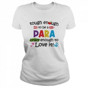 Tough Enough To Be A Paraprofessional Crazy Enough To Love It Shirt Classic Women's T-shirt