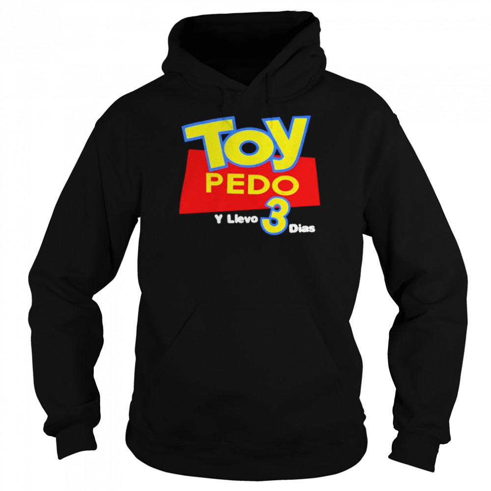 Toy Pedo Y Llevo 3 Dias  Unisex Hoodie