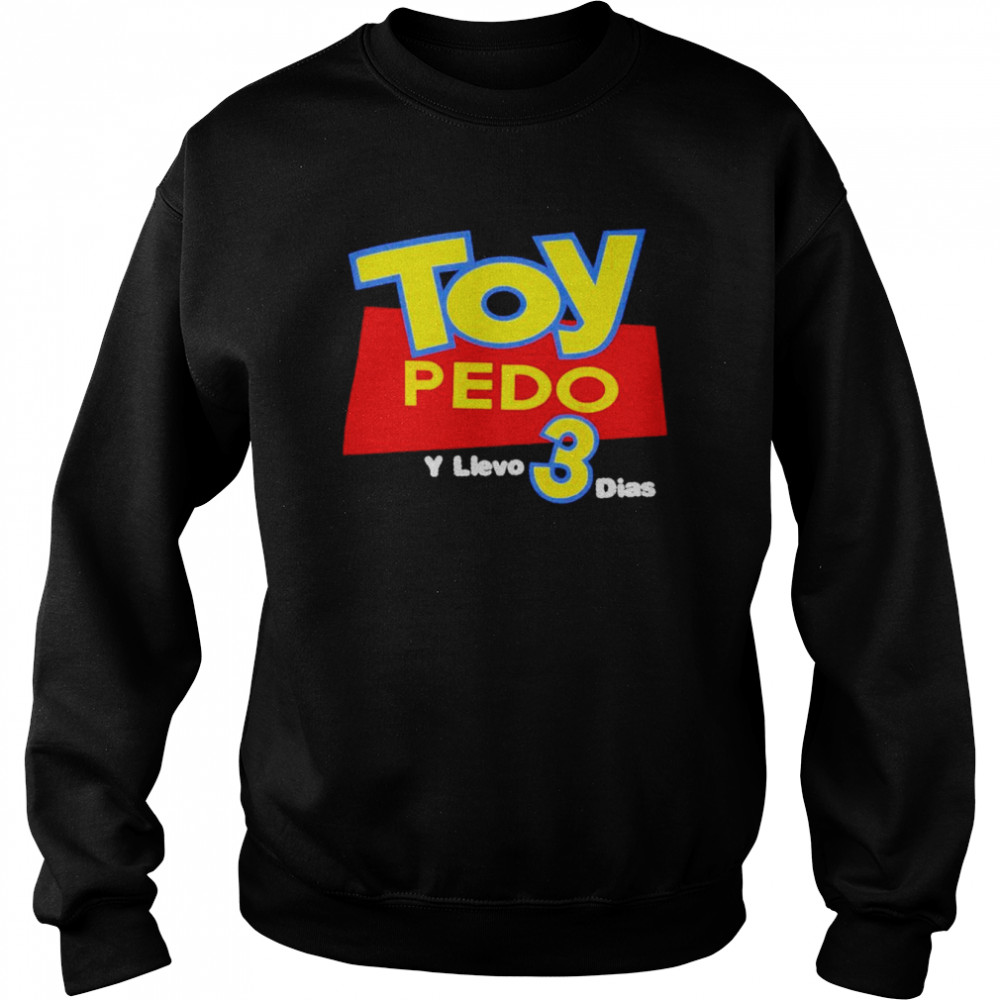 Toy Pedo Y Llevo 3 Dias  Unisex Sweatshirt