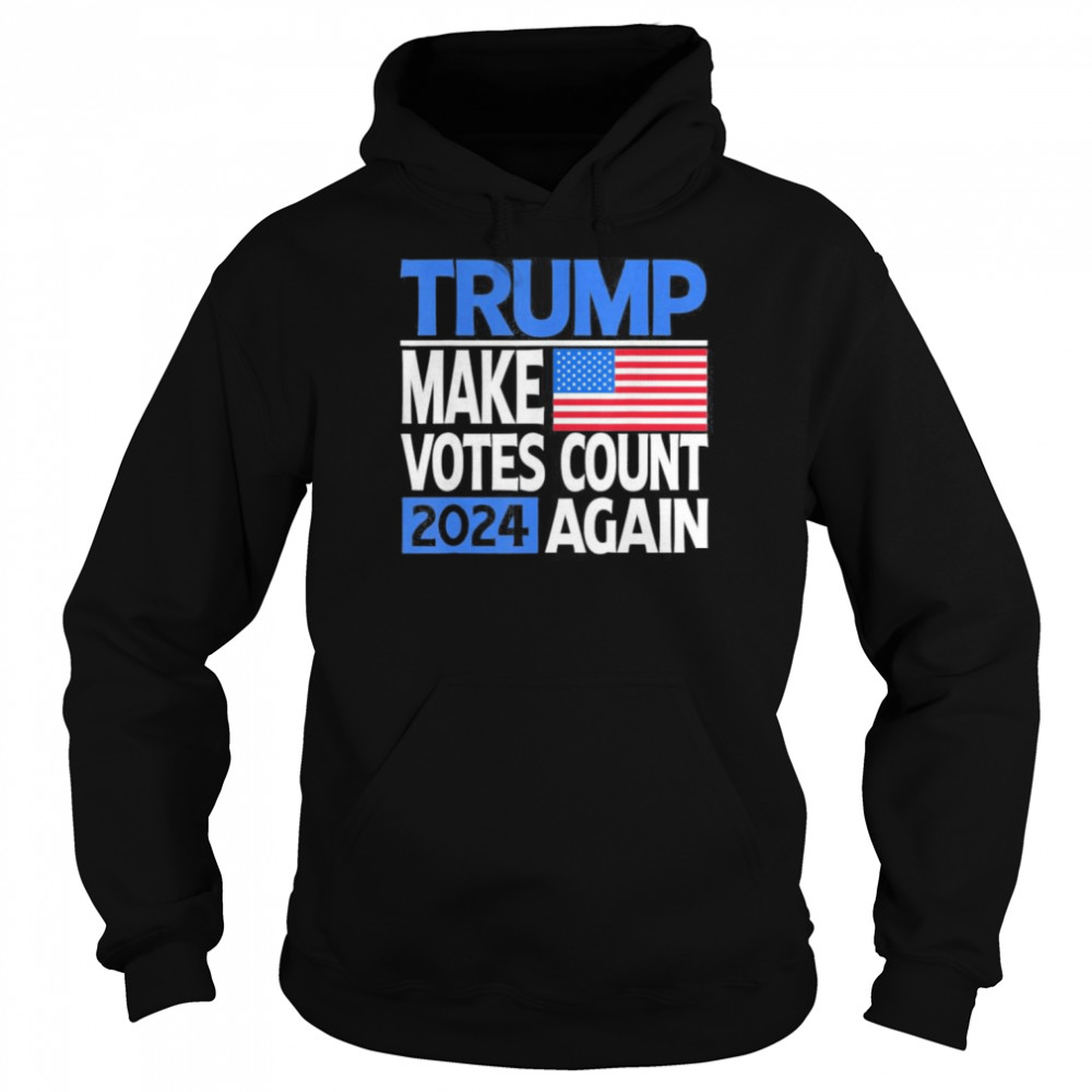 Trump 2024 Make Votes Count Again Re Election American Flag T-Shirt Unisex Hoodie