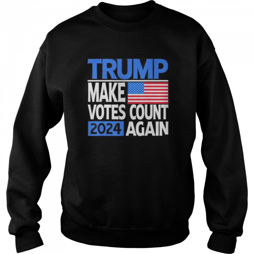 Trump 2024 Make Votes Count Again Re Election American Flag T-Shirt Unisex Sweatshirt