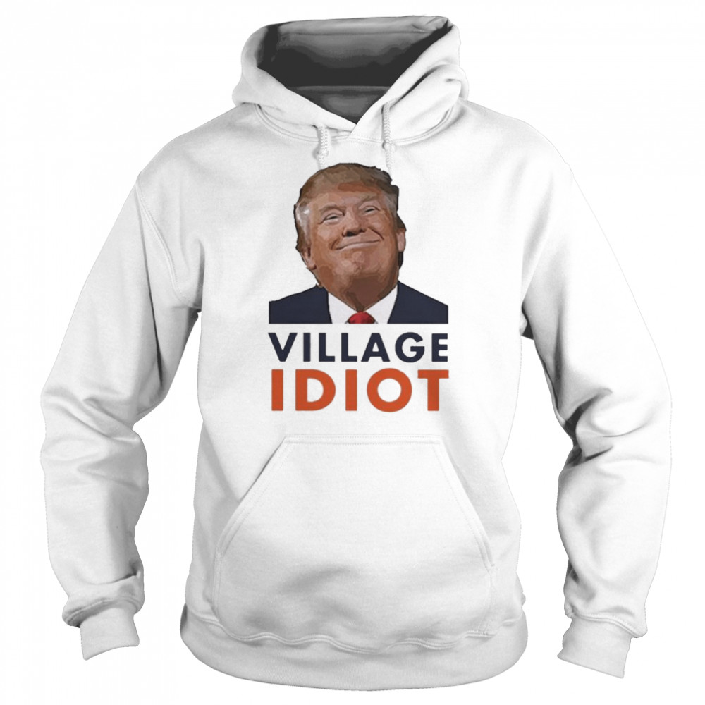 Trump Village Idiot 2024  Unisex Hoodie