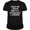 Trust Me I Watch Grey’s I’m Basically A Surgeon T-Shirt Classic Men's T-shirt