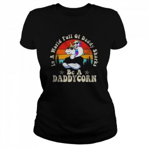 Unicon in a world full of daddy shells be a daddy korn vintage  Classic Women's T-shirt