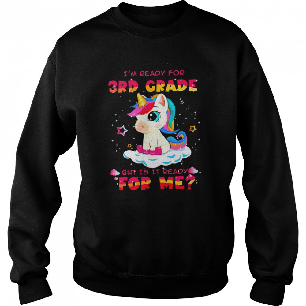 Unicorn I’m ready for 3rd grade but is it ready for me  Unisex Sweatshirt