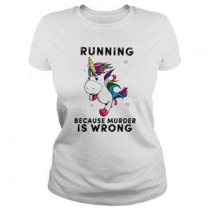 Unicorn Running Because Murder Is Wrong Shirt Classic Women's T-shirt