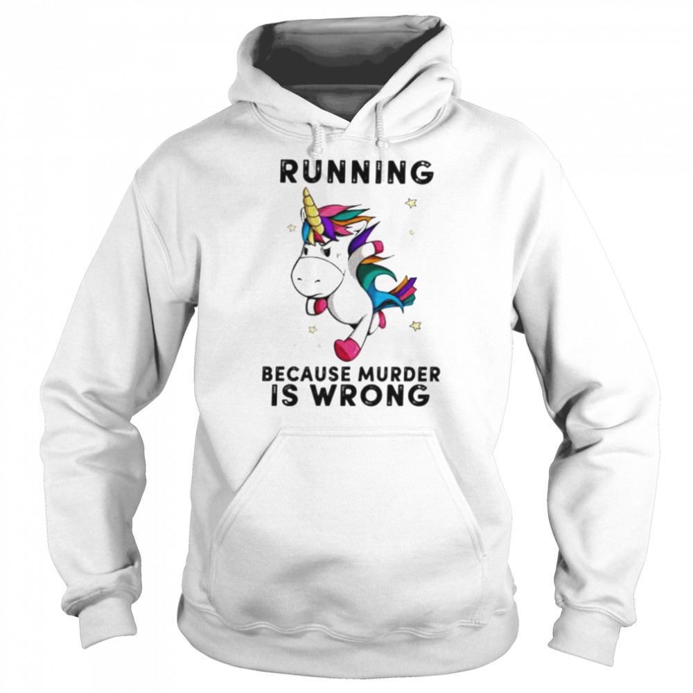 Unicorn Running Because Murder Is Wrong Shirt Unisex Hoodie