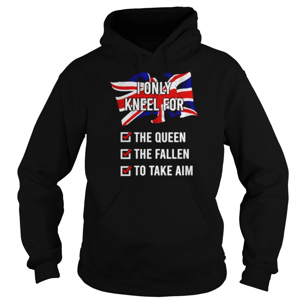 United Kingdom I Only Kneel For The Queen The Fallen To Take Aim  Unisex Hoodie