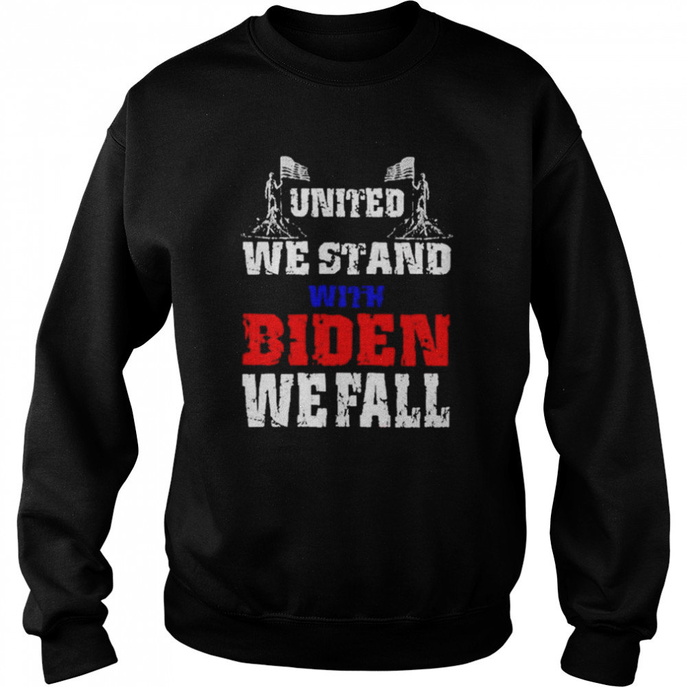 United we stand with Biden we fall  Unisex Sweatshirt