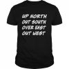 Up North Out South Over East Out West  Classic Men's T-shirt