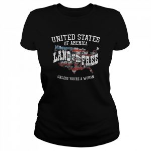 Usa Land Of The Free Unless You’re A Woman Shirt Classic Women's T-shirt