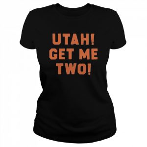 Utah get me two T- Classic Women's T-shirt