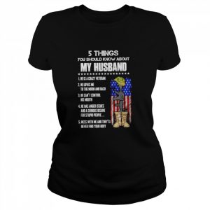 Veteran 5 things you should know about my husband he is a crazy Veteran  Classic Women's T-shirt