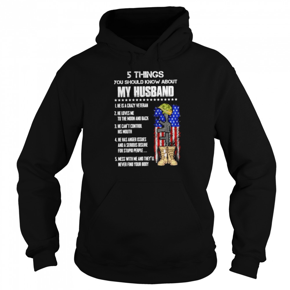 Veteran 5 things you should know about my husband he is a crazy Veteran  Unisex Hoodie