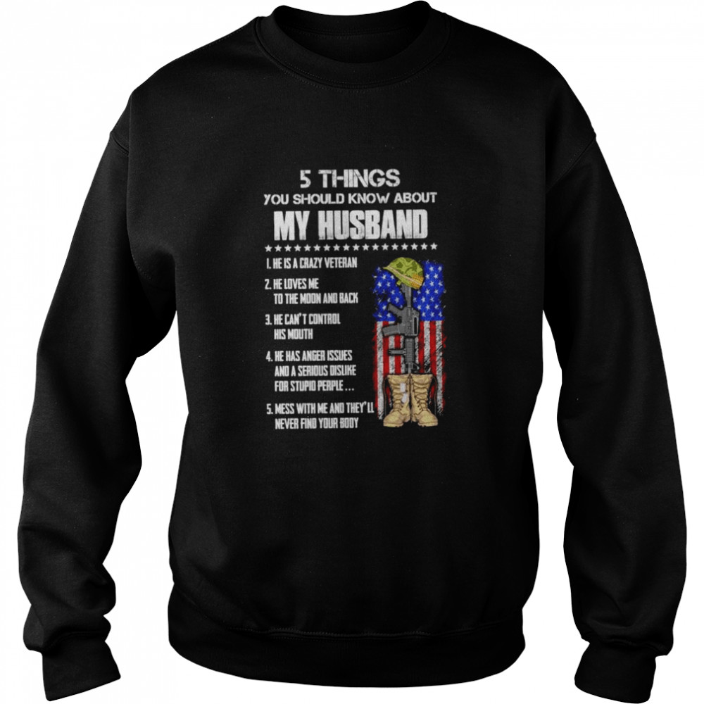 Veteran 5 things you should know about my husband he is a crazy Veteran  Unisex Sweatshirt