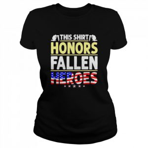 Veteran This Shirt Honors Fallen Heroes Fallen Heroes American Flag Shirt Classic Women's T-shirt