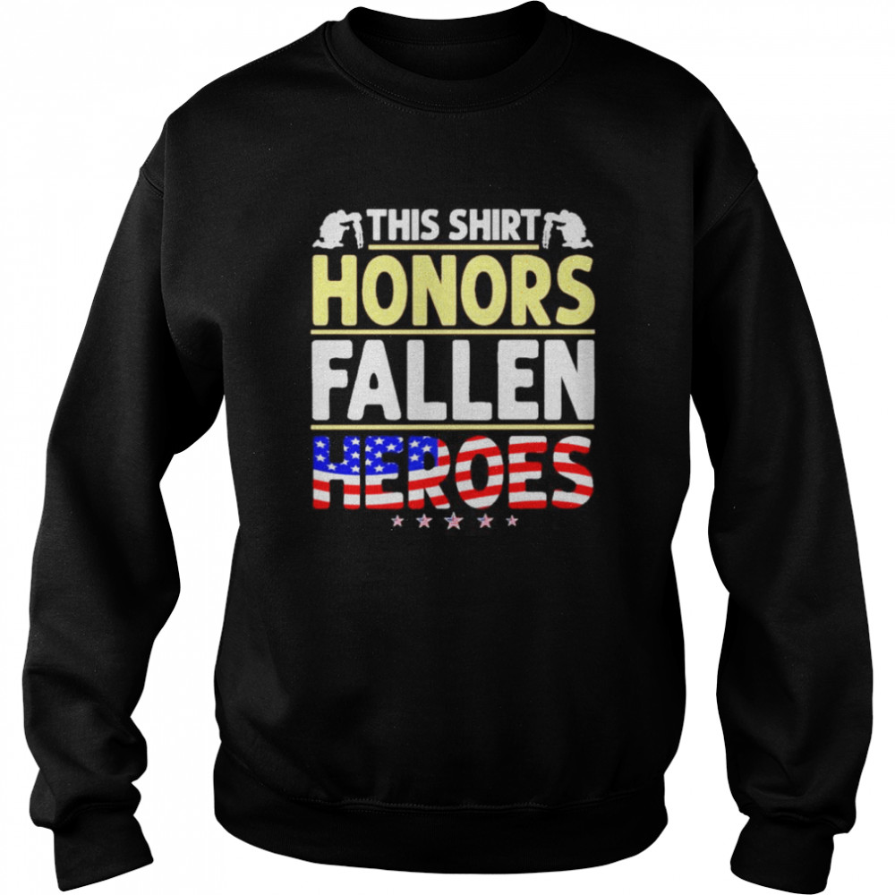 Veteran This Shirt Honors Fallen Heroes Fallen Heroes American Flag Shirt Unisex Sweatshirt